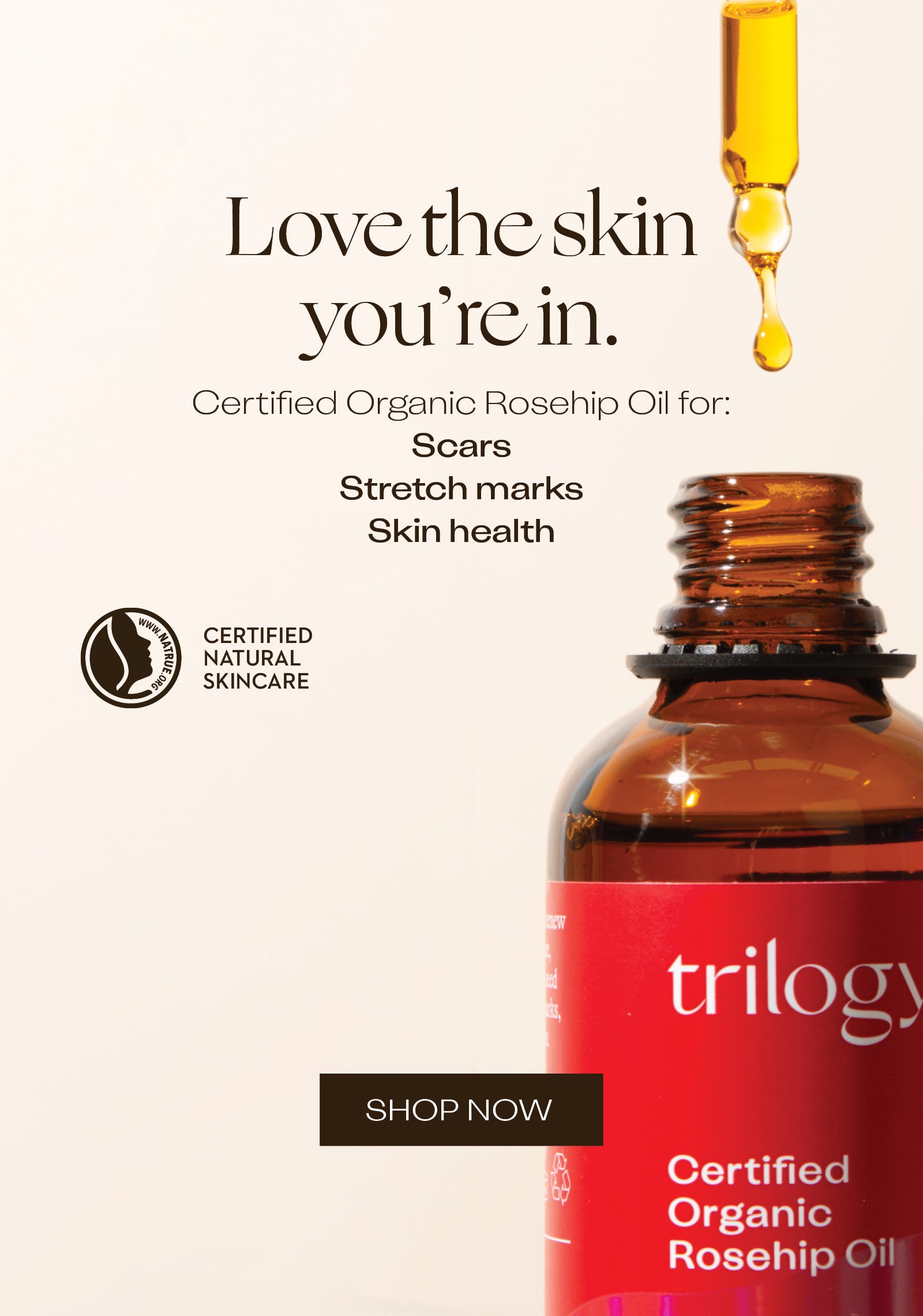 Love the skin you're in - Certified organic rosehip oil for: scars, stretch marks, skin health